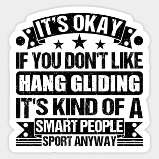 Hang gliding Lover It's Okay If You Don't Like Hang gliding It's Kind Of A Smart People Sports Anyway Sticker